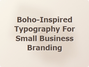 Boho-Inspired Typography for Small Business Branding