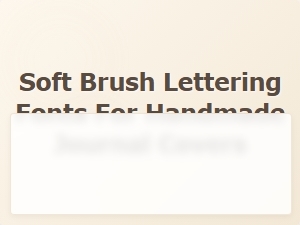 Soft Brush Lettering Fonts for Boho Handmade Journal Covers