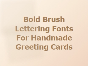Bold Brush Lettering Fonts for Handmade Greeting Cards