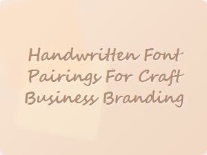 Handwritten Font Pairings to Elevate Your Craft Brand