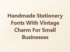Handmade Stationery Fonts with Vintage Charm for Small Businesses
