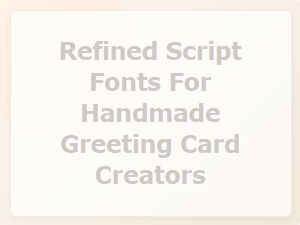 Elegant Handmade Card Fonts for Refined Scripts