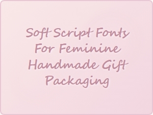 Soft Script Fonts for Feminine Handmade Gift Packaging